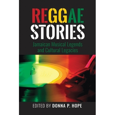 预订 Reggae Stories: Jamaican Musical Legends and Cultural Legacies 雷鬼故事：牙买加音乐传奇与文化遗产: 9789766406691
