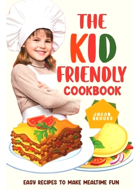 预订 The Kid-Friendly Cookbook: Easy Recipes to Make Mealtime Fun: 9798374398816