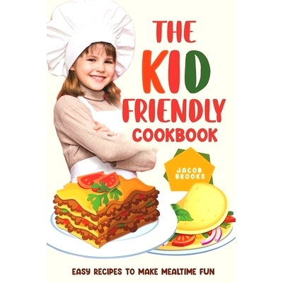 预订 The Kid-Friendly Cookbook: Easy Recipes to Make Mealtime Fun: 9798374398816
