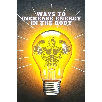 预订 Ways To Increase Energy In The Body: This book is designed to help individuals of all fitness levels develop a stro