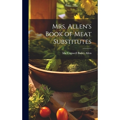 预订 Mrs. Allen’s Book of Meat Substitutes: 9781020294112