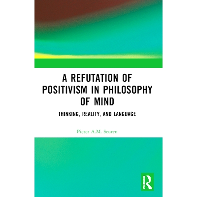 预订 A Refutation of Positivism in Philosophy of Mind: Thinking, Reality, and Language 心灵哲学实证主义的反驳：思维、现