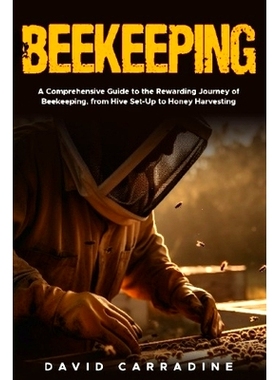 预订 Beekeeping: A Comprehensive Guide to the Rewarding Journey of Beekeeping from Hive Set Up to Honey Harvesting: 9798