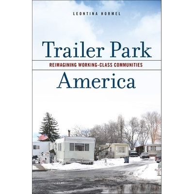 预订 Trailer Park America: Reimagining Working-Class Communities 美国拖车公园: 9781978829466