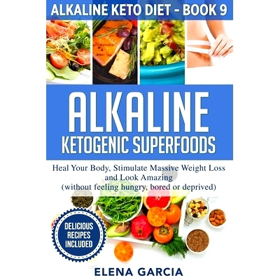 预订 Alkaline Ketogenic Superfoods: Heal Your Body, Stimulate Massive Weight Loss and Look Amazing (without feeling hung