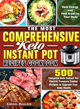 预订 The Most Comprehensive Keto Instant Pot Recipes Cookbook: 500 Complete Keto Instant Pot Electric Pressure Cooker Re