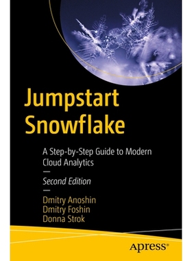 预订 Jumpstart Snowflake: A Step-by-Step Guide to Modern Cloud Analytics 快速启动：现代云分析分步指南: 9798868815324