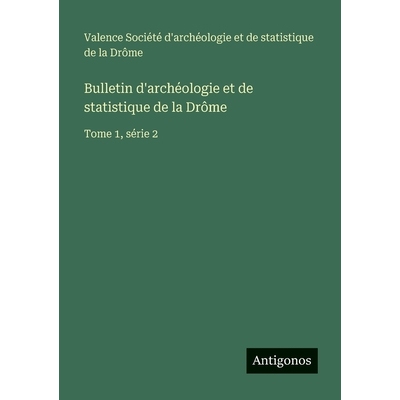 预订 Bulletin d’archéologie et de statistique de la Drôme: Tome 1, série 2: 9783563770122