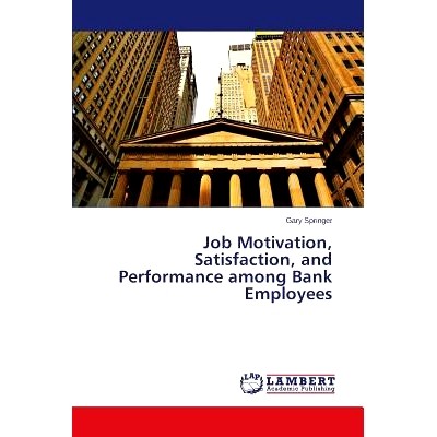 预订 Job Motivation, Satisfaction, and Performance among Bank Employees 银行员工求职动机，满意度和表现: 9783659660894