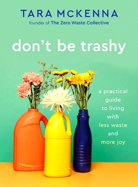 预订 Don’t Be Trashy: A Practical Guide to Living with Less Waste and More Joy: A Minimalism Book: 9780593232965