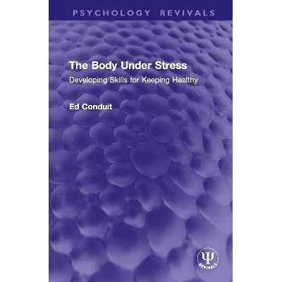 预订 The Body Under Stress: Developing Skills for Keeping Healthy 压力下的身体：培养保持健康的技能（重印版）: 9781032934