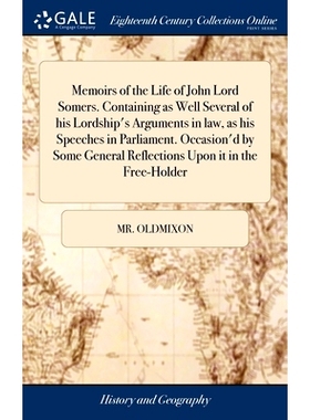 预订 Memoirs of the Life of John Lord Somers. Containing as Well Several of his Lordship’s Arguments in law, as his Spe