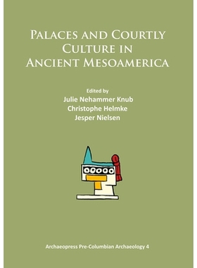 预订 Palaces and Courtly Culture in Ancient Mesoamerica 古代中美洲的宫殿和宫廷文化: 9781784910501