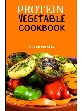 预订 Protein Vegetable Cookbook: Delicious and Nutritious Recipes for Plant-Powered Protein Powerhouses: 9798323895861