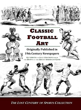 预订 Classic Football Art: Originally Published in 19th Century Newspapers: Hundreds of Illustrations from the Dawn of t