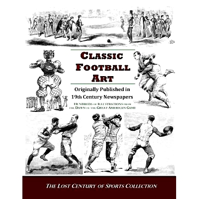 预订 Classic Football Art: Originally Published in 19th Century Newspapers: Hundreds of Illustrations from the Dawn of t
