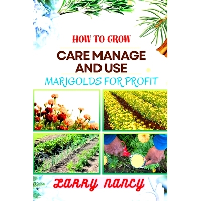 预订 How to Grow Care Manage and Use Marigolds for Profit: Expert Guide To Growing, Caring For, And Profiting From Marig