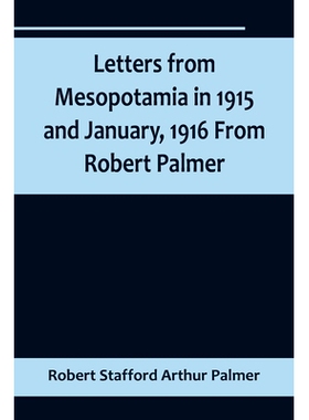 预订 Letters from Mesopotamia in 1915 and January, 1916 From Robert Palmer, who was killed in the Battle of Um El Hannah