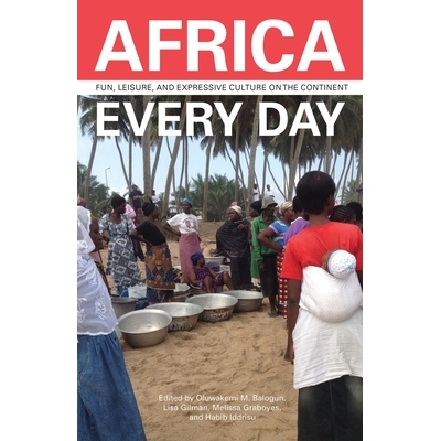 预订 Africa Every Day: Fun, Leisure, and Expressive Culture on the Continent 每天的非洲：大陆上的娱乐，休闲和表现文化: 9
