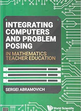 【预售】Integrating Computers and Problem Posing in Mathematics Teacher Education