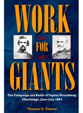 预订 Work for Giants: The Campaign and Battle of Tupelo/Harrisburg, Mississippi, June-July 1864 为巨人工作：密西西比州图