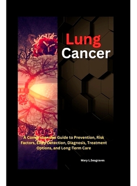 预订 Lung Cancer: A Comprehensive Guide to Prevention, Risk Factors, Early Detection, Diagnosis, Treatment Options, and
