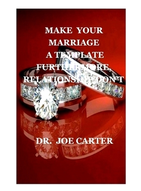 预订 Make Your Marriage a Template: Furthermore, Relationship Don’t: 9798546129972