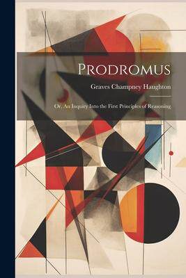 [预订]Prodromus: Or, An Inquiry Into the First Principles of Reasoning 9781021976154