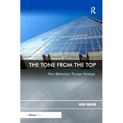 预订 The Tone From the Top: How Behaviour Trumps Strategy 高层的基调：行为如何压倒战略: 9780367738280