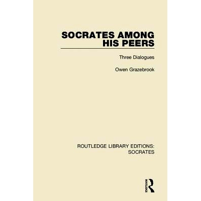 预订 Socrates Among His Peers: Three Dialogues 苏格拉底与同伴之间：三个对话: 9781138623965