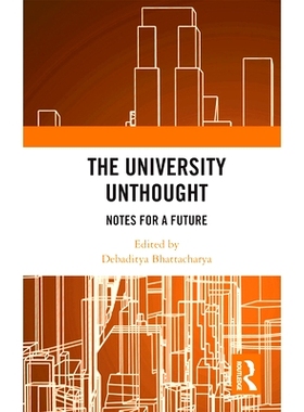 预订 The University Unthought: Notes for a Future 未经思考的大学：未来笔记: 9780367733490