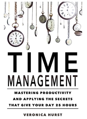 预订 Time Management: Mastering Productivity And Applying The Secrets That Give Your Day 25 Hours: 9781537560700
