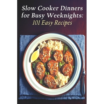 预订 Slow Cooker Dinners for Busy Weeknights: 101 Easy Recipes: 9798398096040