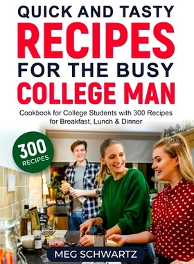 预订 Quick and Tasty Recipes for the Busy College Man: Cookbook for College Students with 300 Recipes for Breakfast, Lun