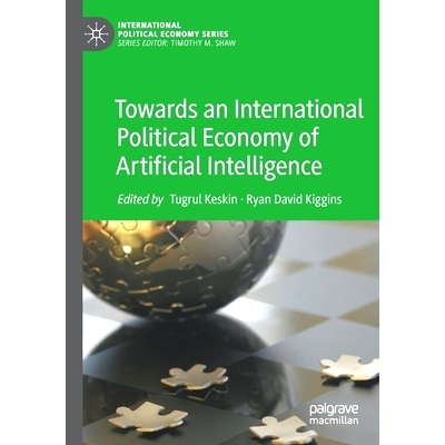 预订 Towards an International Political Economy of Artificial Intelligence 迈向人工智能的国际政治经济学: 9783030744229