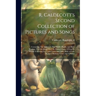 预订 R. Caldecott’s Second Collection of Pictures and Songs: Containing The Milkmaid, Hey Diddle Diddle, and Baby Bunti