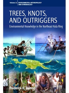 预订 TREES, KNOTS, AND OUTRIGGERS: ENVIRONMENTAL KNOWLEDGE IN THE NORTHEAST KULA RING 树、结点与支干：库拉圈东北部环境研