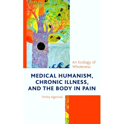 预订 Medical Humanism, Chronic Illness, and the Body in Pain: An Ecology of Wholeness 医学人文主义，慢性疾病和疼痛中的身