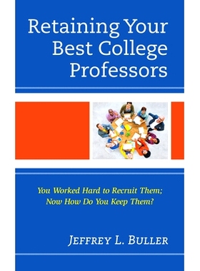 预订 Retaining Your Best College Professors: You Worked Hard to Recruit Them; Now How Do You Keep Them? 留住你*的大学教