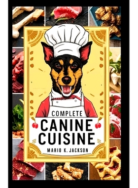 预订 Complete Canine Cuisine: Balanced Diet for Your Dog, Nutrient-Rich, Promotes Health & Vitality, Easy to Digest, Lov