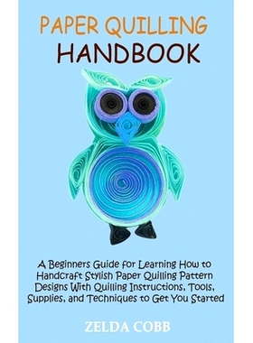 预订 Paper Quilling Handbook: A Beginners Guide for Learning How to Handcraft Stylish Paper Quilling Pattern Designs Wit
