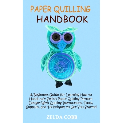 预订 Paper Quilling Handbook: A Beginners Guide for Learning How to Handcraft Stylish Paper Quilling Pattern Designs Wit
