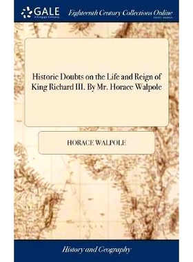 预订 Historic Doubts on the Life and Reign of King Richard III. By Mr. Horace Walpole: 9781379835998