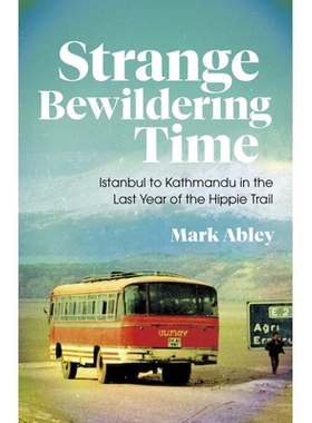 预订 Strange Bewildering Time: Istanbul to Kathmandu in the Last Year of the Hippie Trail 奇怪迷惑的时间: 9781487009663