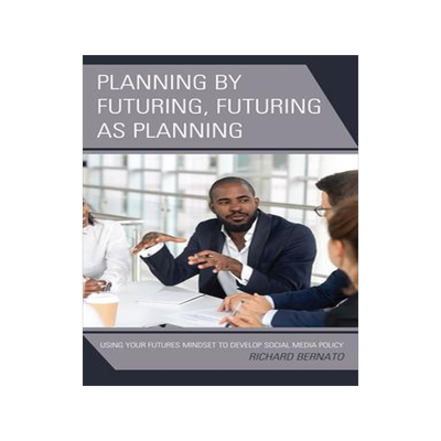 [预订]Planning by Futuring, Futuring as Planning: Using Your Futures Mindset to Develop Social Media Polic 9781475838077