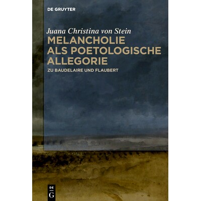 预订 Melancholie als poetologische Allegorie: Zu Baudelaire und Flaubert 忧郁作为诗意的寓言: 9783110587029