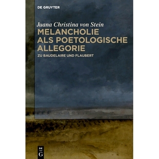 忧郁作为诗意 9783110587029 poetologische Baudelaire und als Allegorie 寓言 预订 Flaubert Melancholie