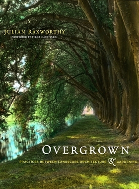 Overgrown: Practices between Landscape Architecture and Gardening 杂草丛生：景观建筑与园艺之间的实践: 9780262038539