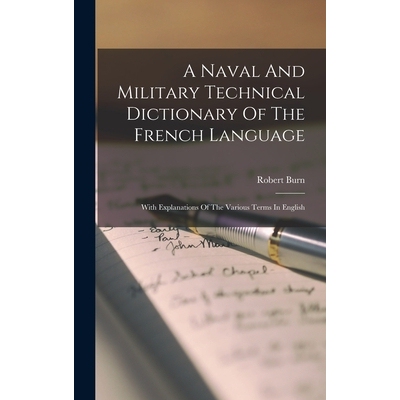 预订 A Naval And Military Technical Dictionary Of The French Language: With Explanations Of The Various Terms In English