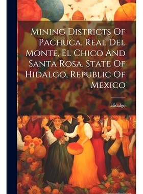 预订 Mining Districts Of Pachuca, Real Del Monte, El Chico And Santa Rosa, State Of Hidalgo, Republic Of Mexico: 9781021